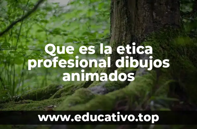 Que es la etica profesional dibujos animados