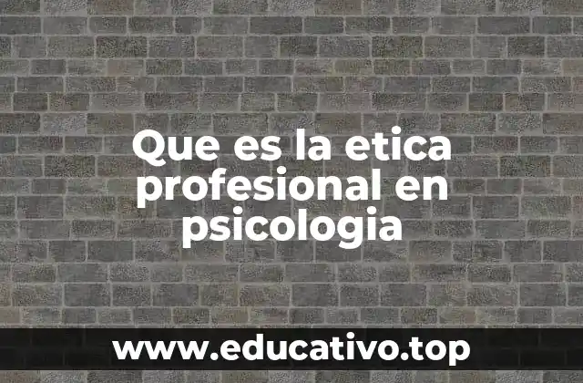 Que es la etica profesional en psicologia