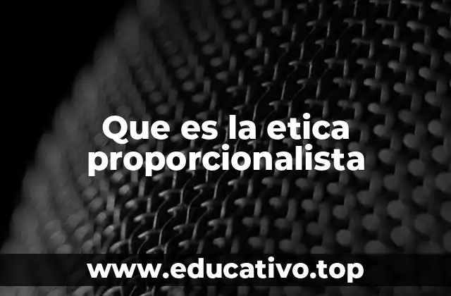 Que es la etica proporcionalista