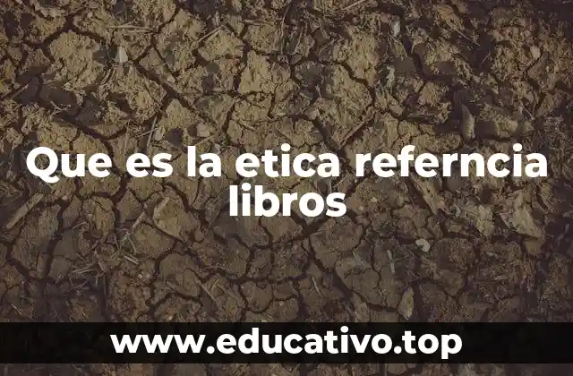 Que es la etica referncia libros