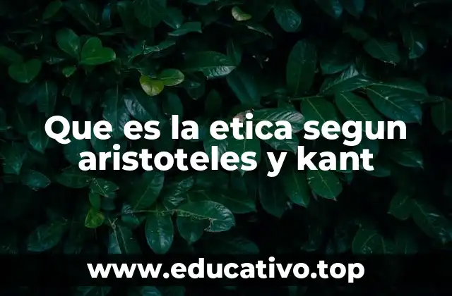 Que es la etica segun aristoteles y kant