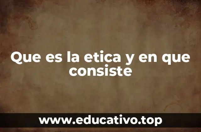Que es la etica y en que consiste