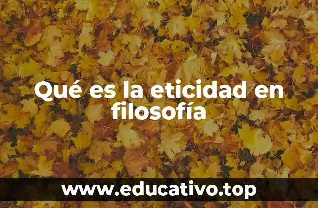 Qué es la eticidad en filosofía