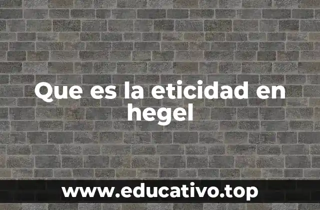 Que es la eticidad en hegel