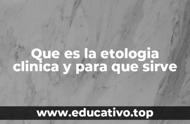 Que es la etologia clinica y para que sirve