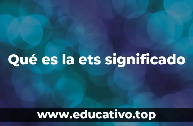 Qué es la ets significado