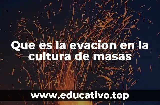 Que es la evacion en la cultura de masas