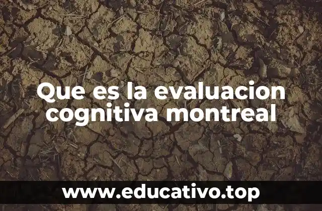 Que es la evaluacion cognitiva montreal