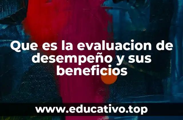 Que es la evaluacion de desempeño y sus beneficios
