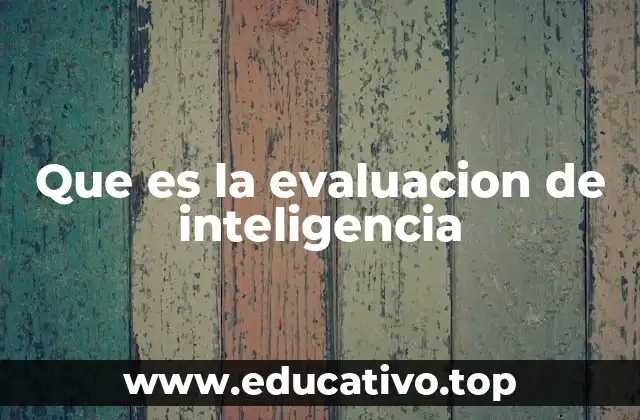 Que es la evaluacion de inteligencia