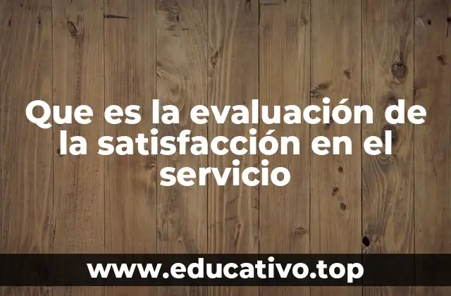 Que es la evaluación de la satisfacción en el servicio