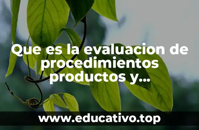 Que es la evaluacion de procedimientos productos y comportamientos