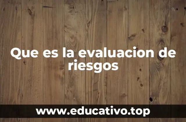 Que es la evaluacion de riesgos