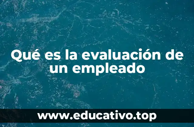 Qué es la evaluación de un empleado