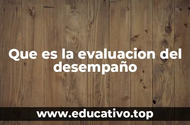 Que es la evaluacion del desempaño