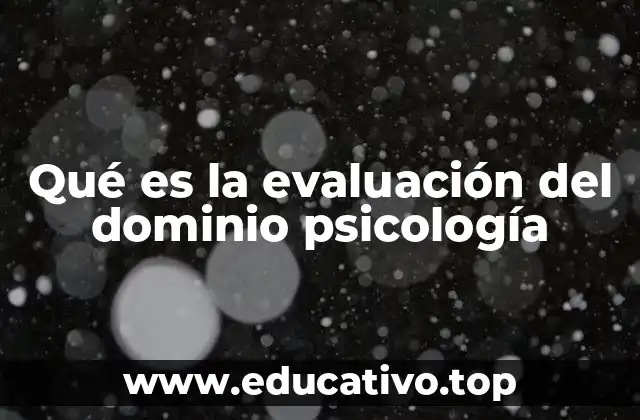 Qué es la evaluación del dominio psicología