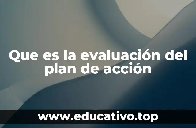 Que es la evaluación del plan de acción