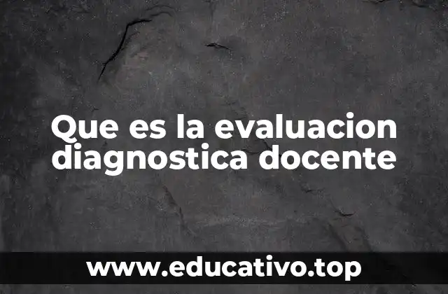Que es la evaluacion diagnostica docente