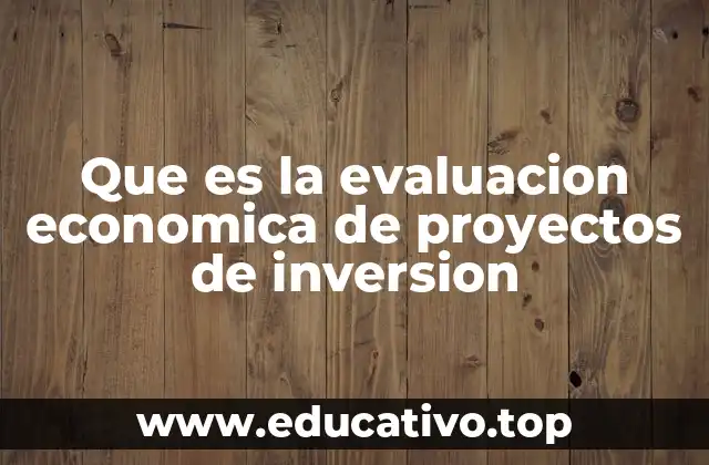 Que es la evaluacion economica de proyectos de inversion