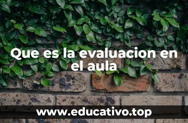 Que es la evaluacion en el aula