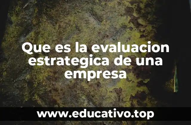 Que es la evaluacion estrategica de una empresa