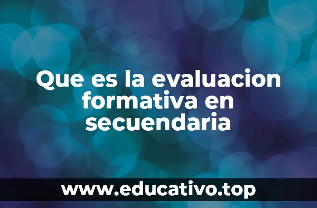 Que es la evaluacion formativa en secuendaria