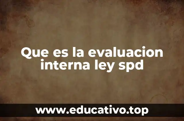Que es la evaluacion interna ley spd