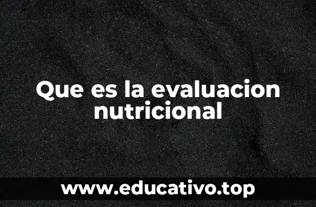 Que es la evaluacion nutricional