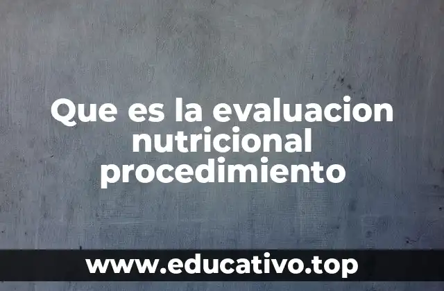 Que es la evaluacion nutricional procedimiento