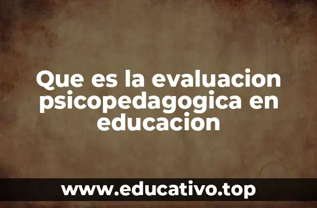 Que es la evaluacion psicopedagogica en educacion