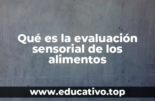 Qué es la evaluación sensorial de los alimentos