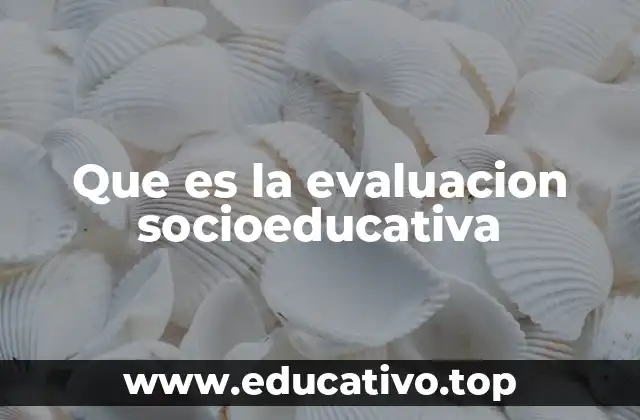 Que es la evaluacion socioeducativa
