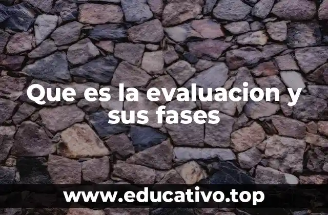 Que es la evaluacion y sus fases