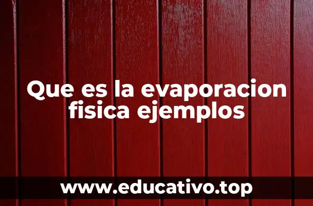Que es la evaporacion fisica ejemplos