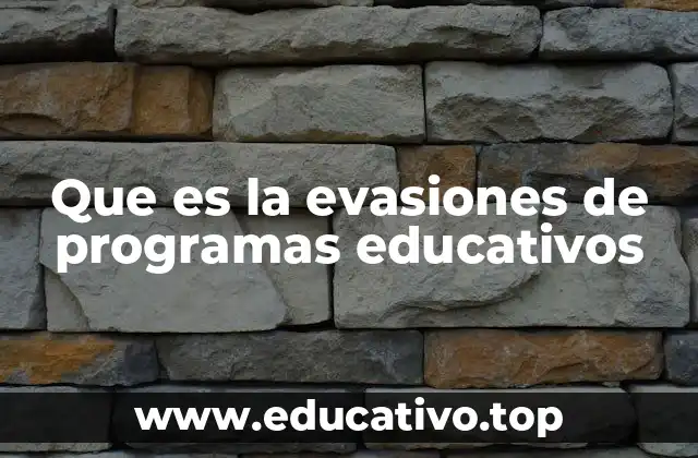 Que es la evasiones de programas educativos