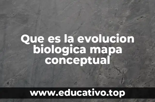 Que es la evolucion biologica mapa conceptual