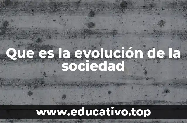 Que es la evolución de la sociedad