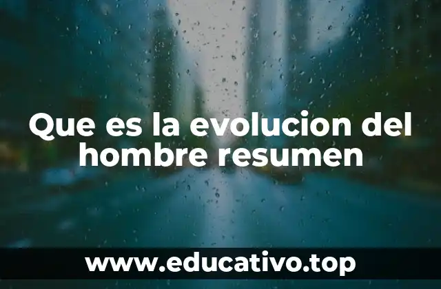 Que es la evolucion del hombre resumen