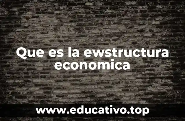 Que es la ewstructura economica