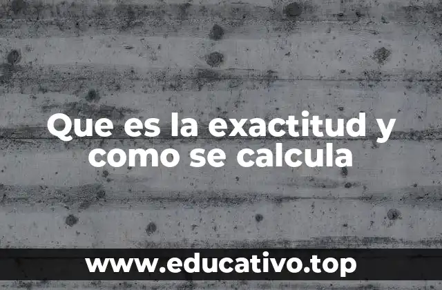 Que es la exactitud y como se calcula