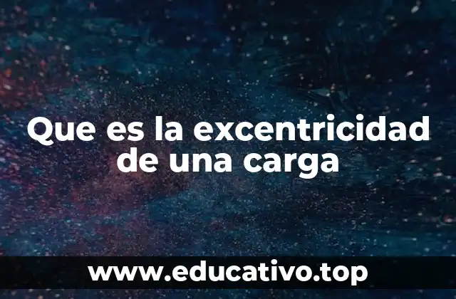 Que es la excentricidad de una carga