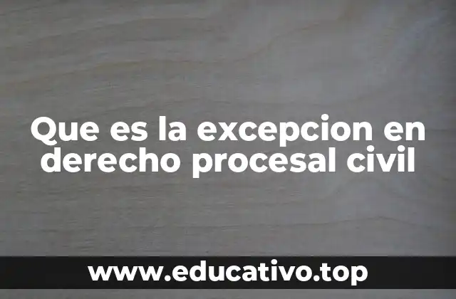 Que es la excepcion en derecho procesal civil