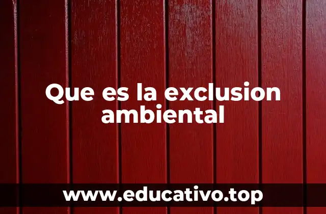Que es la exclusion ambiental