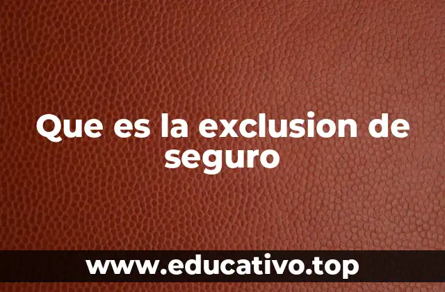 Que es la exclusion de seguro