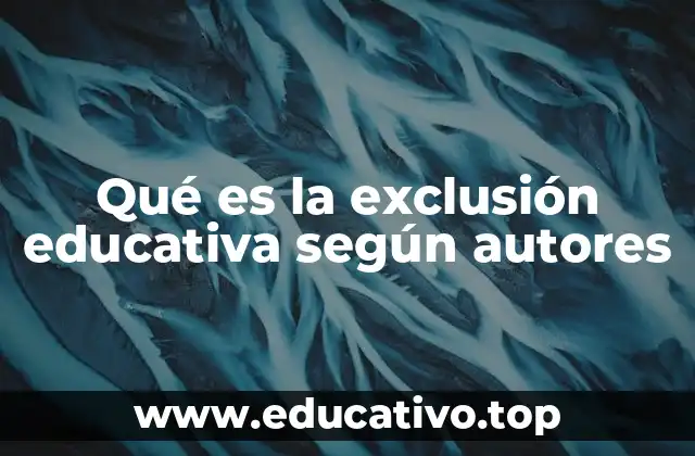 Qué es la exclusión educativa según autores