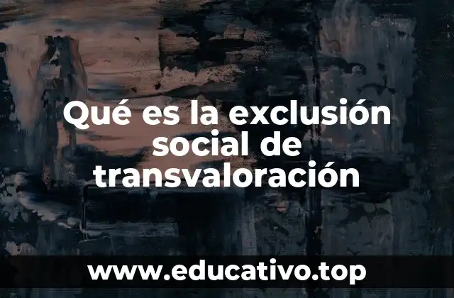 Qué es la exclusión social de transvaloración