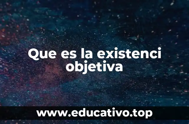 Que es la existenci objetiva