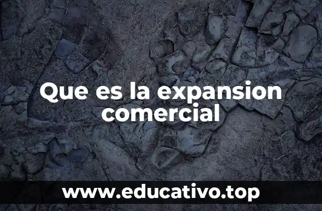 Que es la expansion comercial