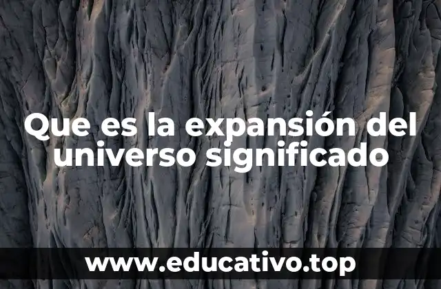Que es la expansión del universo significado