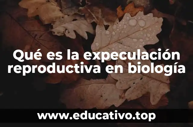 Qué es la expeculación reproductiva en biología